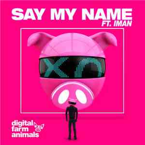 Digital Farm Animals Ft. Iman  - Say My Name flac download