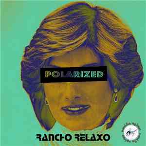 Rancho Relaxo - Polarized EP flac download