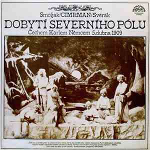 Smoljak / Cimrman / Svěrák - Dobytí Severního Pólu (Čechem Karlem Němcem 5. Dubna 1909) flac download