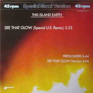 This Island Earth - See That Glow (Special U.S. Remix) / Fireflowers / See That Glow (Version) flac download