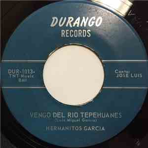 Hermanitos Garcia - Vengo Del Rio Tepehuanes / Ni En Defensa Propia flac download