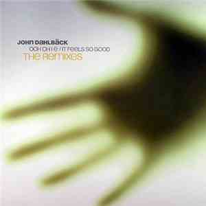 John Dahlbäck - Ooh Oh I E / It Feels So Good (The Remixes) flac download