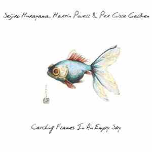 Seijiro Murayama, Martin Powell  & Per Gisle Galåen - Catching Flames In An Empty Sky flac download