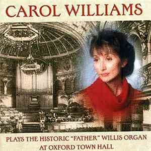 Carol Williams  - Plays The Historic “Father” Willis Organ At Oxford Town Hall flac download