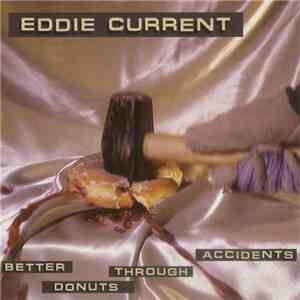 Eddie Current - Better Donuts Through Accidents flac download