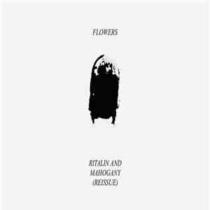 Flowers  - Ritalin And Mahogany (Reissue) flac download