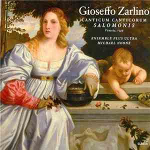 Gioseffo Zarlino - Ensemble Plus Ultra, Michael Noone - Canticum Canticorum Salomonis & Selected Motets flac download