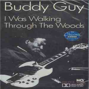 Buddy Guy - I Was Walking Through The Woods flac download