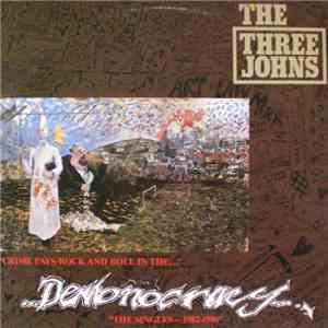 The Three Johns - (Crime Pays…Rock And Roll In The) Demonocracy - The Singles 1982-1986 flac download