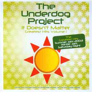 The Underdog Project - It Doesn't Matter Greatest Hits Vol. 1 flac download