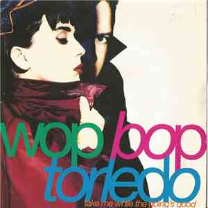 Wop Bop Torledo - Take Me While The Going's Good flac download