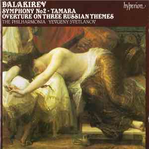 Balakirev, The Philharmonia, Yevgeny Svetlanov - Symphony No 2 ∙ Tamara ∙ Overture On Three Russian Themes flac download