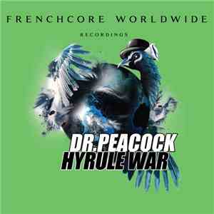 Dr. Peacock & Hyrule War - Frenchcore Worldwide 03 flac download