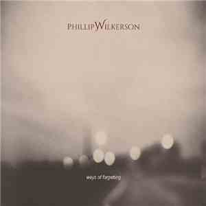 Phillip Wilkerson - Ways Of Forgetting flac download