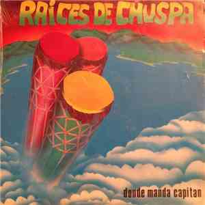 Raices De Chuspa - Donde Manda Capitan flac download