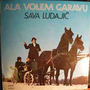 Sava Ludajić - Ala Volem Garavu flac download