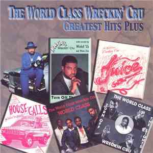 World Class Wreckin' Cru - The World Class Wreckin' Cru Greatest Hits Plus flac download
