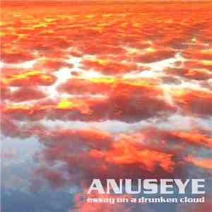 Anuseye - Essay On A Drunken Cloud flac download