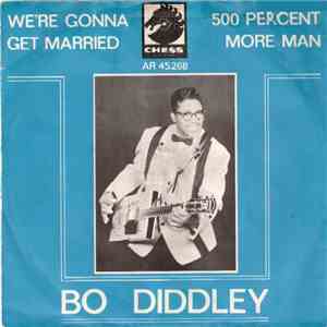 Bo Diddley - We're Gonna Get Married / 500 Percent More Man flac download