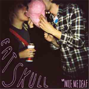Mile Me Deaf - Eat Skull flac download