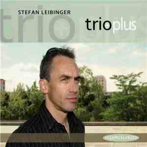 Stefan Leibinger Trioplus - (G)round flac download