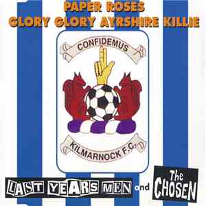The Chosen , Last Year's Men - Paper Roses / Glory Glory Ayrshire Killie flac download