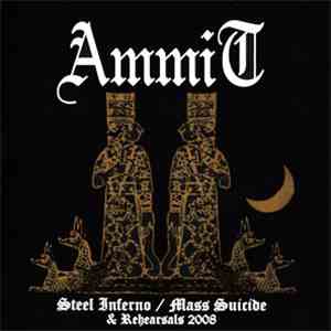 Ammit - "Steel Inferno" / "Mass Suicide" / "Rehearsals 2008" ("Todos Los Maricones Son Santos") flac download