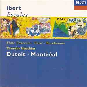 Jacques Ibert, L'Orchestre Symphonique De Montreal, Charles Dutoit, Timothy Hutchins - Escales - Flute Concerto - Paris - Bacchanale flac download