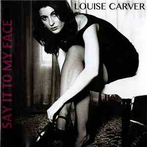 Louise Carver - Say It To My Face flac download