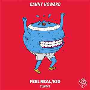 Danny Howard  - Feel Real / Kid FLAC download
