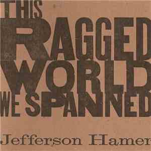 Jefferson Hamer - This Ragged World We Spanned flac download
