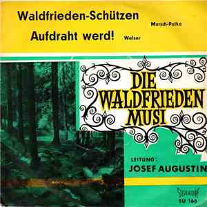 Die Waldfrieden-Schützen, Josef Augustin - Waldfrieden Schützen - Aufdraht Werd! flac download