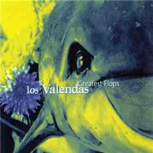 Los Valendas - Greatest Flops flac download
