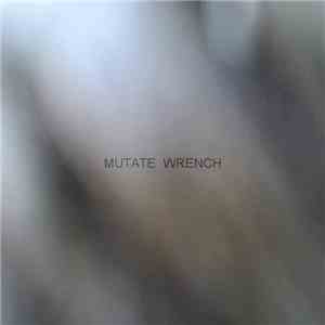 Mutate  - Wrench flac download