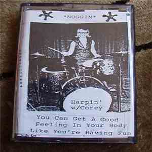 Noggin / Harpin' w/Corey - You Can Get A Good Feeling In Your Body Like You're Having Fun flac download
