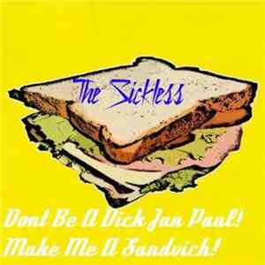 The Sickless - Dont Be A Dick Jan Paul!Make Me A Sandvich! flac download