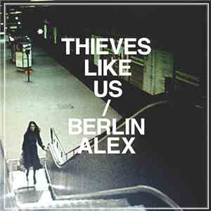 Thieves Like Us - Berlin Alex flac download