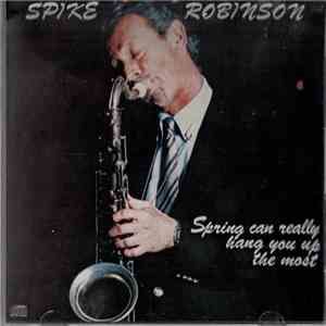 Spike Robinson - Spring Can Really Hang You Up The Most flac download