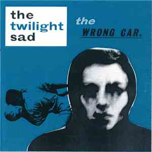 The Twilight Sad - The Wrong Car flac download