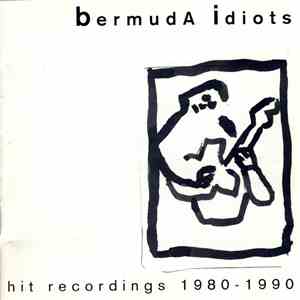 Bermuda Idiots - Hit Recordings 1980-1990 flac download