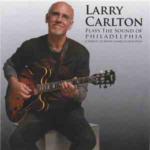 Larry Carlton - Plays The Sound Of Philadelphia (A Tribute To Kenny Gamble & Leon Huff) flac download