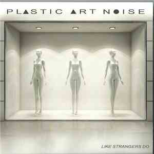 Plastic Art Noise - Like Strangers Do flac download