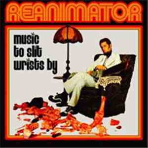 Reanimator  - Music To Slit Wrists By flac download