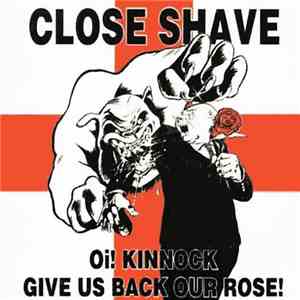 Close Shave - Oi! Kinnock Give Us Back Our Rose! flac download