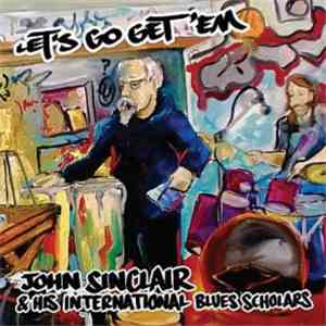 John Sinclair & His International Blues Scholars - Let's Go Get'em flac download