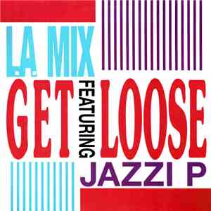 L.A. Mix Featuring Jazzi P - Get Loose flac download