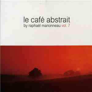 Raphaël Marionneau - Le Café Abstrait Vol. 7 flac download