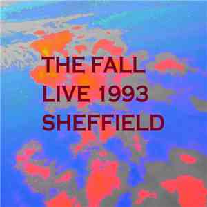 The Fall - Live 1993 At Hallam University, Sheffield flac download