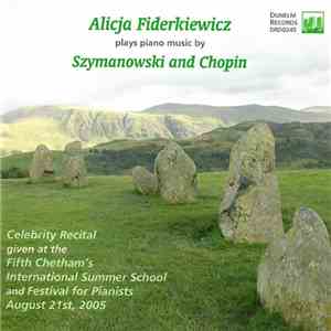 Alicja Fiderkiewicz - Szymanowski And Chopin - Celebrity Recital Given At The Fifth Chetham's International Summer School And Festival For Pianists August 21st, 2005 flac download