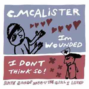 Charlie McAlister - I'm Wounded! I Don't Think So! Hate Songs About The Girl I Loved flac download
